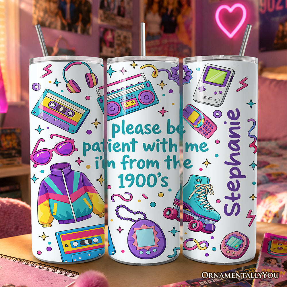 Be Patient I'm From the 1900s Throwbacks 20oz Personalized Tumbler With Lid and Stainless Steel Straw, Retro 90s Funny Gift Cup