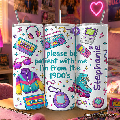 Be Patient I'm From the 1900s Throwbacks 20oz Personalized Tumbler With Lid and Stainless Steel Straw, Retro 90s Funny Gift Cup